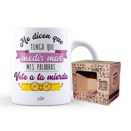 Taza me dícen que tengo que medir más mis palabras vete a la mierda