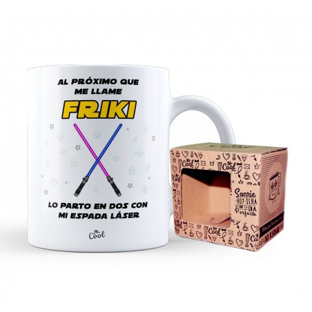 Taza al proximo que me llame friki le parto en dos con mi espada laser