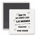 Imán de cerámica con mensaje sin ti no habría sido lo mismo: un detalle inolvidable para tus invitados