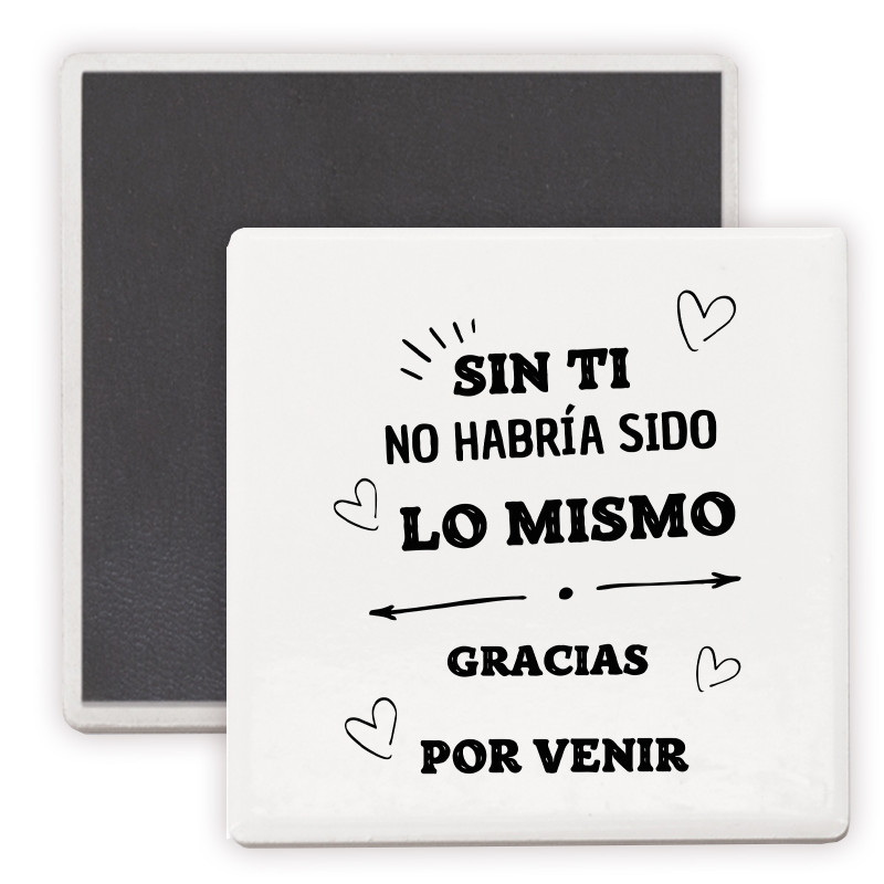Imán de cerámica con mensaje sin ti no habría sido lo mismo: un detalle inolvidable para tus invitados